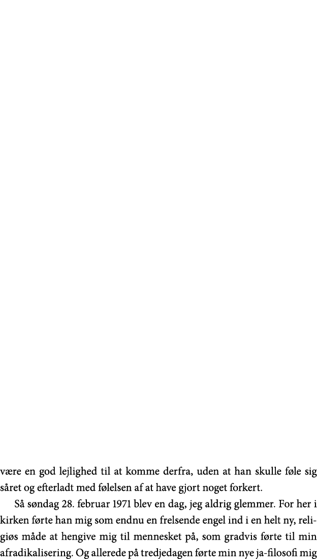 være en god lejlighed til at komme derfra, uden at han skulle føle sig såret og efterladt med følelsen af at have gjo   