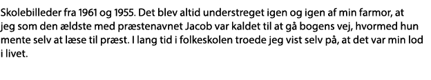 Skolebilleder fra 1961 og 1955  Det blev altid understreget igen og igen af min farmor, at jeg som den ældste med præ   