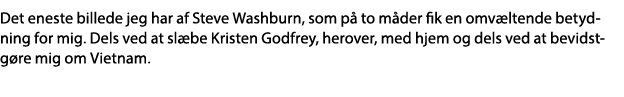 Det eneste billede jeg har af Steve Washburn, som på to måder fik en omvæltende betydning for mig  Dels ved at slæbe    