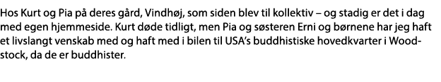 Hos Kurt og Pia på deres gård, Vindhøj, som siden blev til kollektiv   og stadig er det i dag med egen hjemmeside  Ku   