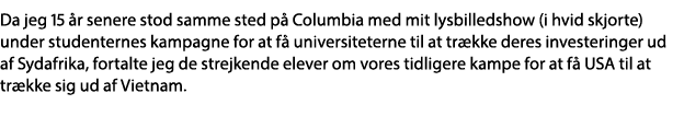 Da jeg 15 år senere stod samme sted på Columbia med mit lysbilledshow (i hvid skjorte) under studenternes kampagne fo   