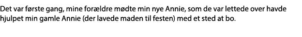 Det var første gang, mine forældre mødte min nye Annie, som de var lettede over havde hjulpet min gamle Annie (der la   