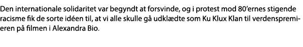 Den internationale solidaritet var begyndt at forsvinde, og i protest mod 80 ernes stigende racisme fik de sorte idée   