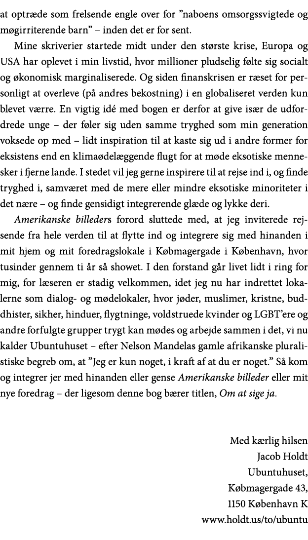 at optræde som frelsende engle over for  naboens omsorgssvigtede og møgirriterende barn    inden det er for sent  Min   