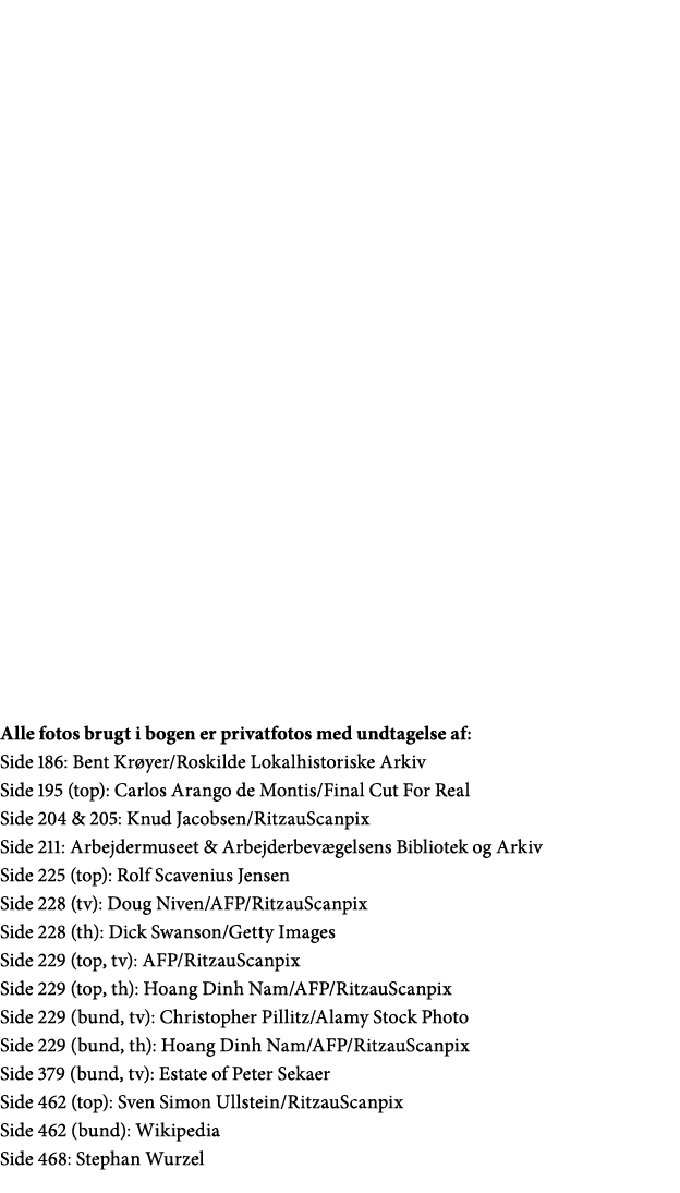 Alle fotos brugt i bogen er privatfotos med undtagelse af: Side 186: Bent Krøyer Roskilde Lokalhistoriske Arkiv Side    