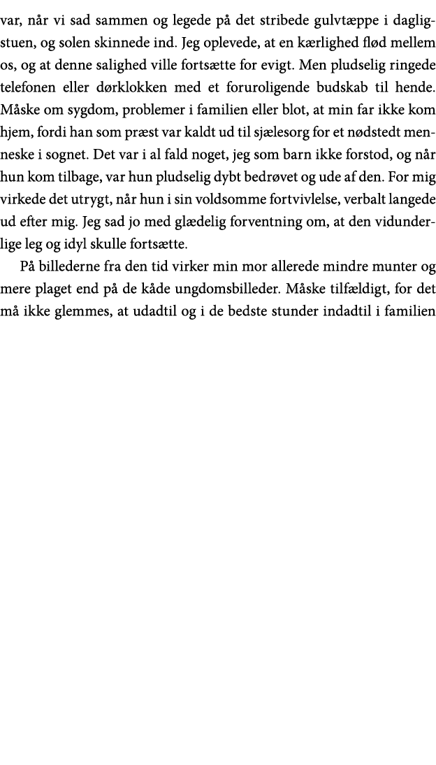 var, når vi sad sammen og legede på det stribede gulvtæppe i dagligstuen, og solen skinnede ind  Jeg oplevede, at en    