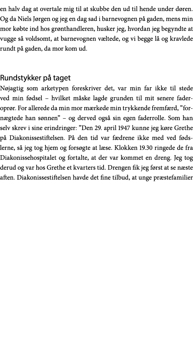 en halv dag at overtale mig til at skubbe den ud til hende under døren  Og da Niels Jørgen og jeg en dag sad i barnev   