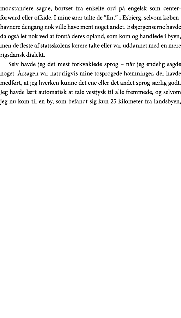 modstandere sagde, bortset fra enkelte ord på engelsk som centerforward eller offside  I mine ører talte de  fint  i    