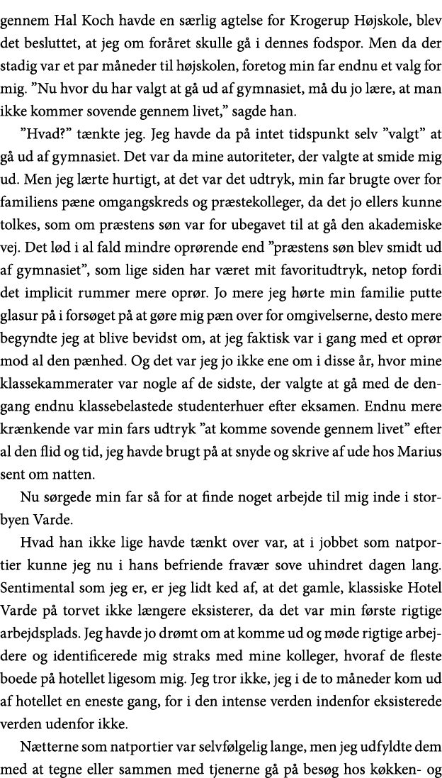 gennem Hal Koch havde en særlig agtelse for Krogerup Højskole, blev det besluttet, at jeg om foråret skulle gå i denn   