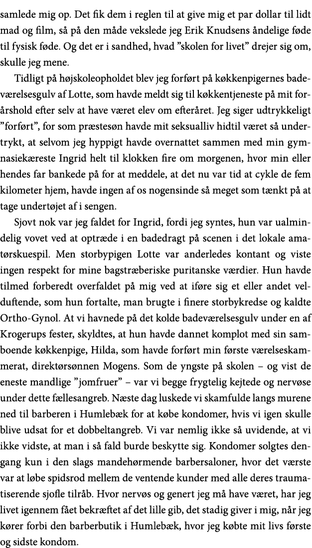 samlede mig op  Det fik dem i reglen til at give mig et par dollar til lidt mad og film, så på den måde vekslede jeg    