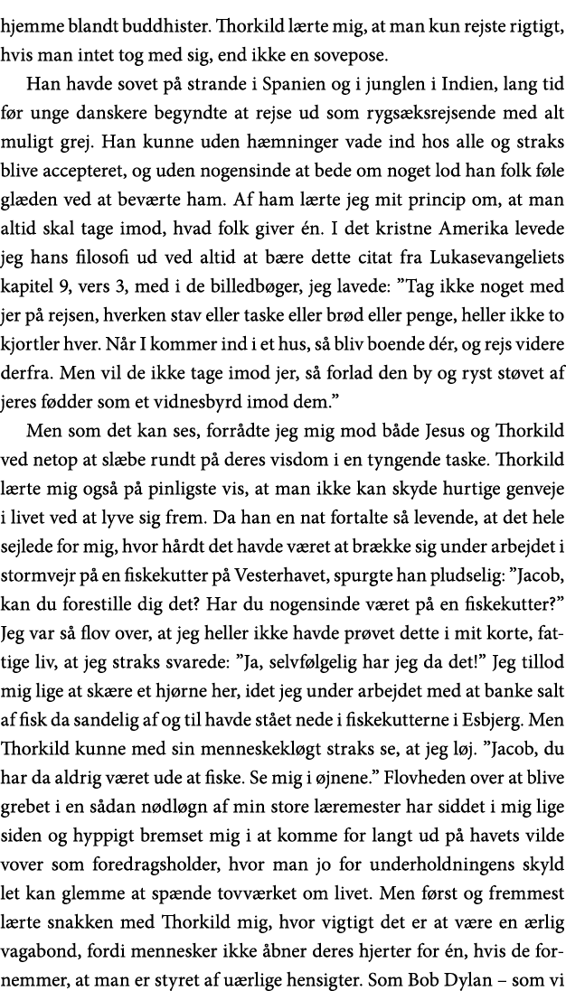 hjemme blandt buddhister  Thorkild lærte mig, at man kun rejste rigtigt, hvis man intet tog med sig, end ikke en sove   