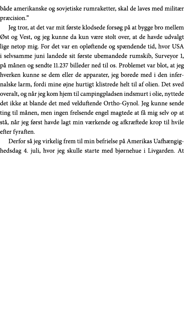 både amerikanske og sovjetiske rumraketter, skal de laves med militær præcision   Jeg tror, at det var mit første klo   