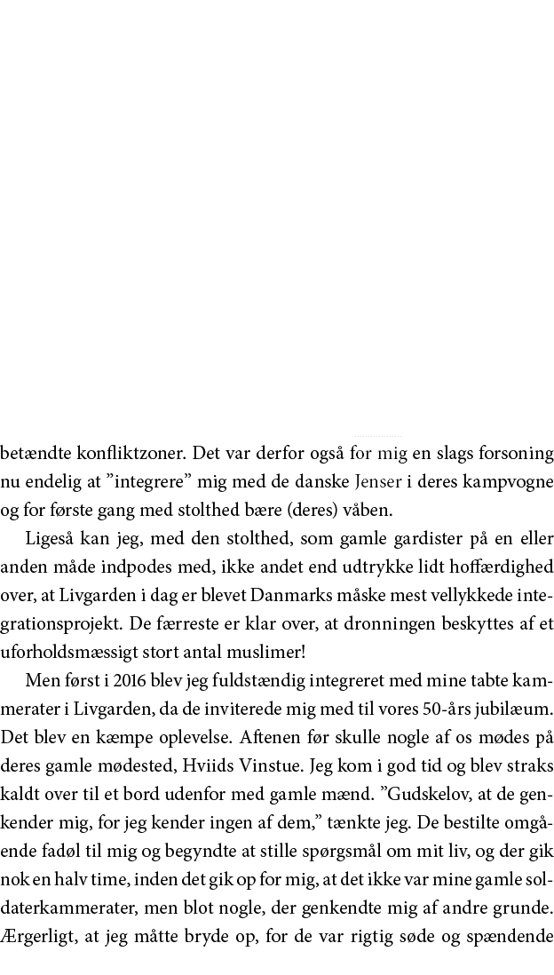betændte konfliktzoner  Det var derfor også for mig en slags forsoning nu endelig at  integrere  mig med de danske Je   