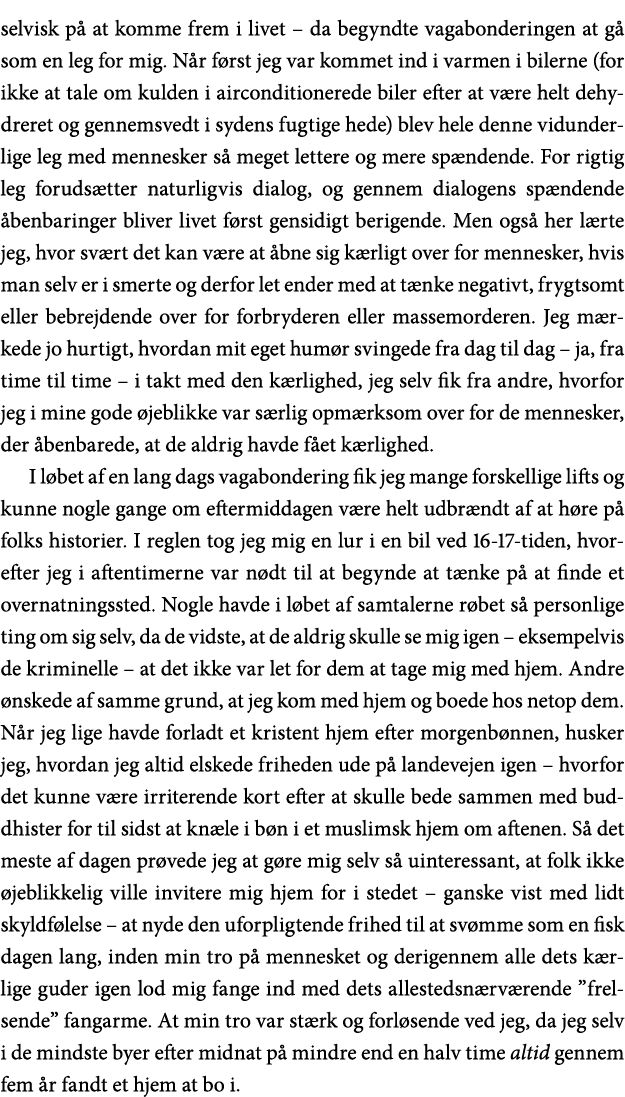 selvisk på at komme frem i livet   da begyndte vagabonderingen at gå som en leg for mig  Når først jeg var kommet ind   
