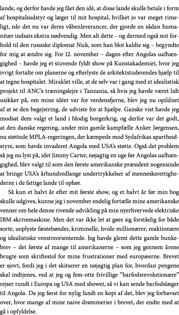 lande, og derfor havde jeg fået den idé, at disse lande skulle betale i form af hospitalsudstyr og læger til mit hosp   