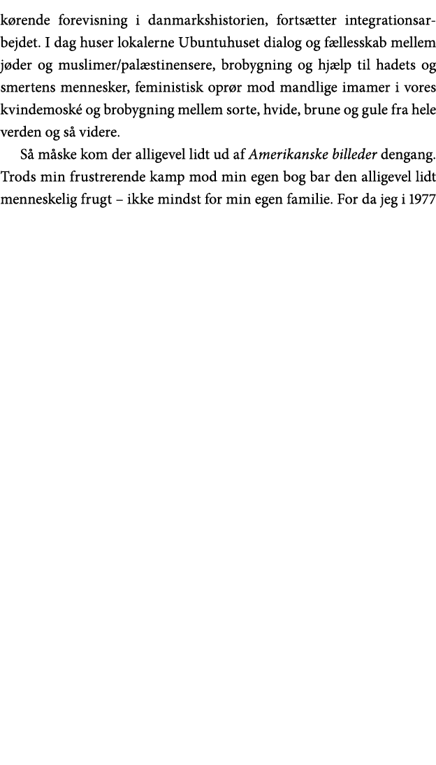 kørende forevisning i danmarkshistorien, fortsætter integrationsarbejdet  I dag huser lokalerne Ubuntuhuset dialog og   