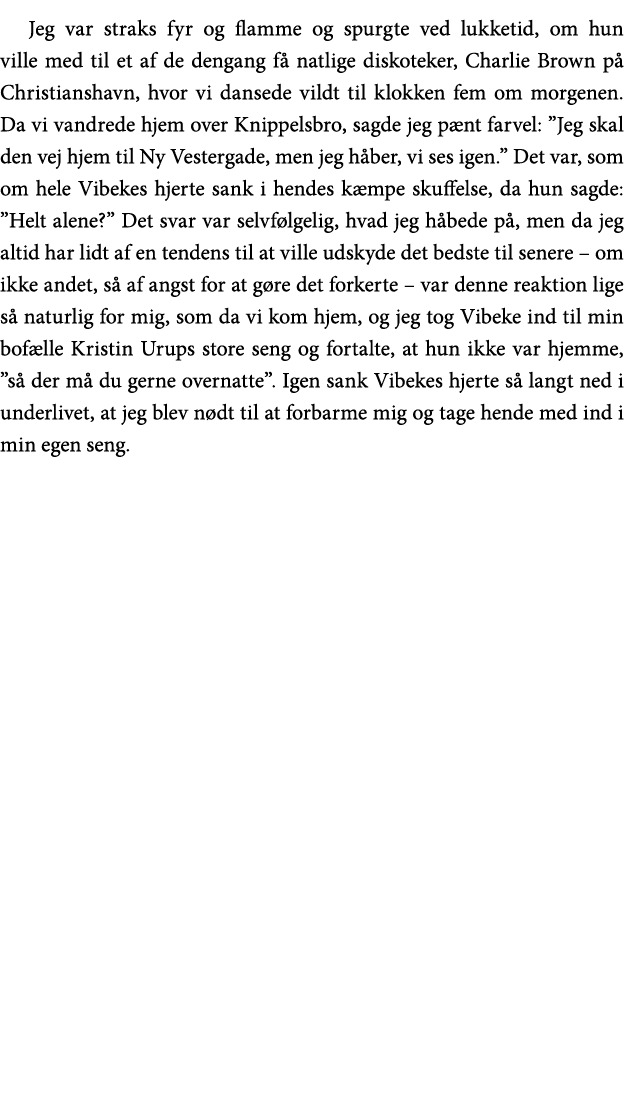 Jeg var straks fyr og flamme og spurgte ved lukketid, om hun ville med til et af de dengang få natlige diskoteker, Ch   