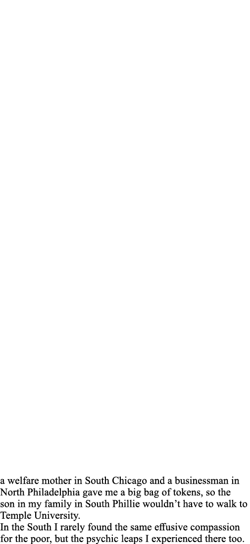 a welfare mother in South Chicago and a businessman in North Philadelphia gave me a big bag of tokens, so the son in    