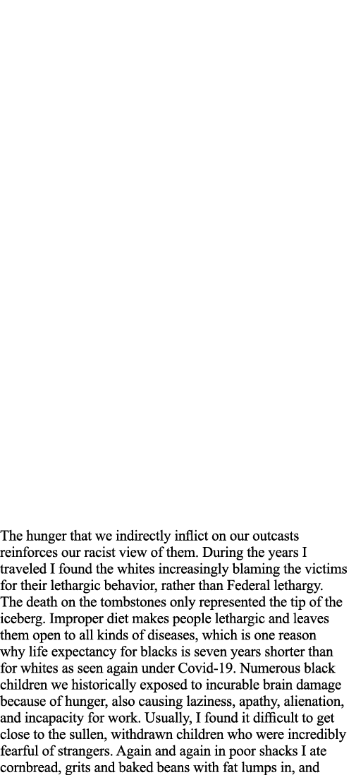 The hunger that we indirectly inflict on our outcasts reinforces our racist view of them  During the years I traveled   