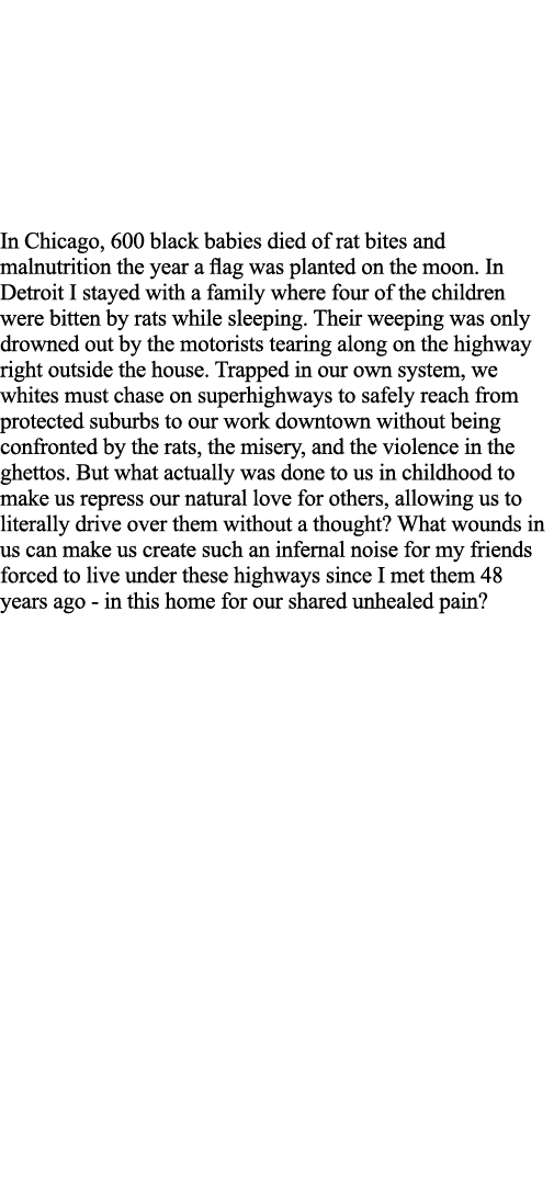 In Chicago, 600 black babies died of rat bites and malnutrition the year a flag was planted on the moon  In Detroit I   