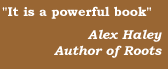 It is a powerful book  Alex Haley