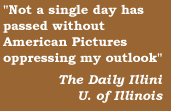 'Not a single day has passed without American Pictures oppressing my outlook'   The Daily Illini, U of Illinois