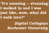 'It is amazing, stunning - - I walked in and I was just like, wow, what did I walk in to?'   Digital Collegian, Rochester Univ.