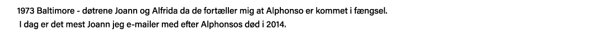 1973 Baltimore - døtrene Joann og Alfrida da de fortæller mig at Alphonso er kommet i fængsel     I dag er det mest J   