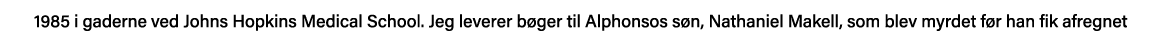 1985 i gaderne ved Johns Hopkins Medical School  Jeg leverer bøger til Alphonsos søn, Nathaniel Makell, som blev myrd   