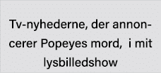  Tv-nyhederne, der annoncerer Popeyes mord, i mit lysbilledshow