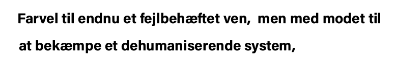 Farvel til endnu et fejlbehæftet ven, men med modet til   at bekæmpe et dehumaniserende system,  