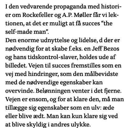 I den vedvarende propaganda med historier om Rockefeller og A P  Møller får vi lektionen, at det er muligt at få succ   