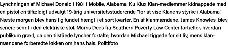 Lynchningen af Michael Donald i 1981 i Mobile, Alabama  Ku Klux Klan-medlemmer kidnappede med en pistol en tilfældigt   
