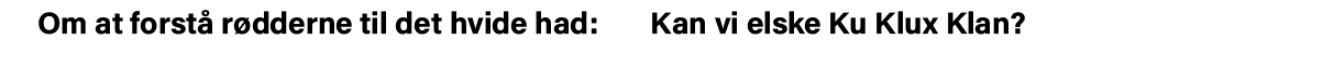 Om at forstå rødderne til det hvide had:    Kan vi elske Ku Klux Klan 