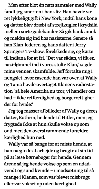 Men efter blot én nats samtaler med Wally fandt jeg smerten i hans liv  Han havde været lykkeligt gift i New York, in   