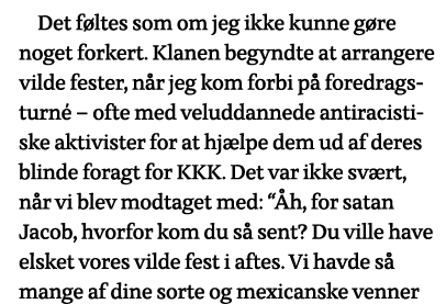 Det føltes som om jeg ikke kunne gøre noget forkert  Klanen begyndte at arrangere vilde fester, når jeg kom forbi på    