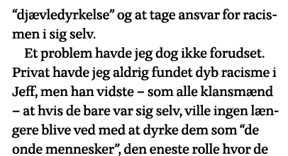  djævledyrkelse  og at tage ansvar for racismen i sig selv  Et problem havde jeg dog ikke forudset  Privat havde jeg    