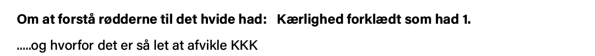 Om at forstå rødderne til det hvide had:  Kærlighed forklædt som had 1       og hvorfor det er så let at afvikle KKK 