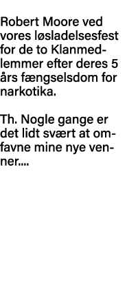 Robert Moore ved vores løsladelsesfest for de to Klanmedlemmer efter deres 5 års fængselsdom for narkotika  Th  Nogle   