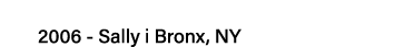 2006 - Sally i Bronx, NY