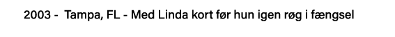 2003 - Tampa, FL - Med Linda kort før hun igen røg i fængsel 