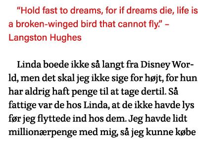  Hold fast to dreams, for if dreams die, life is a broken-winged bird that cannot fly     Langston Hughes Linda boede   