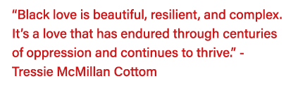  Black love is beautiful, resilient, and complex  It s a love that has endured through centuries of oppression and co   