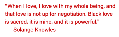  When I love, I love with my whole being, and that love is not up for negotiation  Black love is sacred, it is mine,    