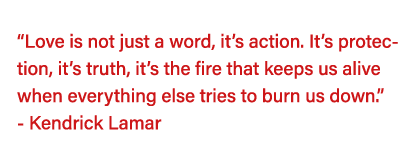   Love is not just a word, it s action  It s protection, it s truth, it s the fire that keeps us alive when everythin   