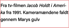 Fra tv-filmen Jacob Holdt i Amerika fra 1991  Kameramændene faldt gennem Marys gulv