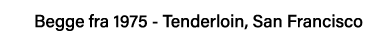Begge fra 1975 - Tenderloin, San Francisco