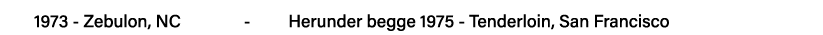 1973 - Zebulon, NC        -     Herunder begge 1975 - Tenderloin, San Francisco
