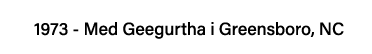 1973 - Med Geegurtha i Greensboro, NC