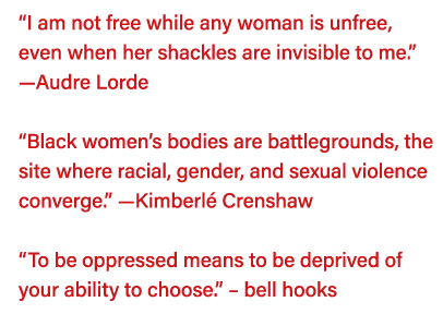  I am not free while any woman is unfree, even when her shackles are invisible to me   —Audre Lorde  Black women s bo   